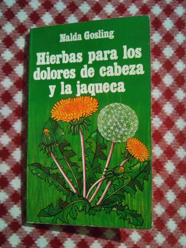 Hierbas Para Los Dolores De Cabeza Y Jaqueca . Nalda Gosling