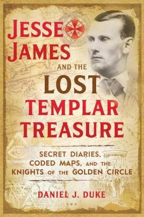 Jesse James And The Lost Templar Treasure : Secret Diarie...