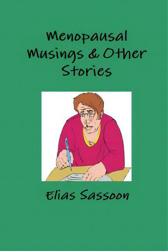 Menopausal Musings & Other Stories, De Sassoon, Elias. Editorial Lulu Pr, Tapa Blanda En Inglés