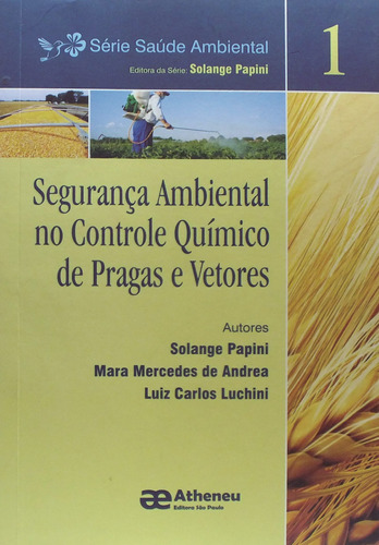 Segurança ambiental no controle químico de pragas e vetores, de Papini, Solange. Série Série Saúde Ambiental (1), vol. 1. Editora Atheneu Ltda, capa mole em português, 2014