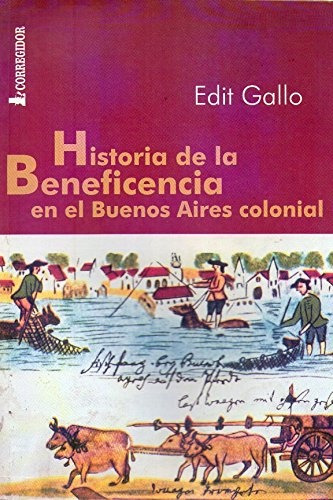Historia De La Beneficencia En El Buenos Aires Colonial 1a.e