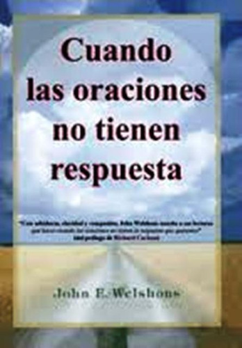 CUANDO LAS ORACIONES NO TIENEN RESPUESTA, de WELSHONS JOHN E.. Editorial Equipo Difusor del libro, tapa blanda en español, 1900