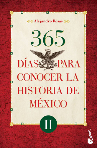 365 días para conocer la historia de México II, de Rosas, Alejandro. Serie Historia, vol. 0. Editorial Booket México, tapa pasta blanda, edición 1 en español, 2018