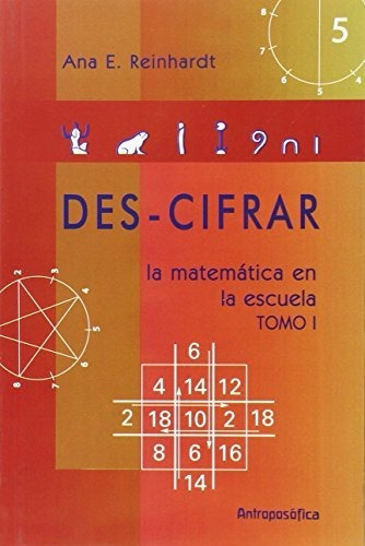 1. Des - Cifrar La Matematica En La Escuela, De Ana E. Reinhardt. Editorial Editorial Antroposofica S.a., Tapa Blanda En Español