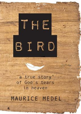 Libro The Bird: The True Story Of God's Tears In Heaven -...