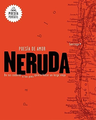 Neruda. Poesia De Amor. De Tus Caderas A Tus Pies Quiero Hac