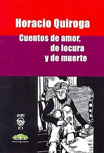 Cuentos De Amor, De Locura Y De Muerte, De Quiroga  Horac. Editorial Nuestra America En Español