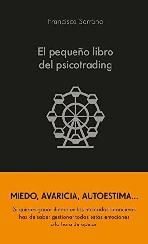 El Pequeno Libro Del Psicotrading - Serrano Ruiz Francisca