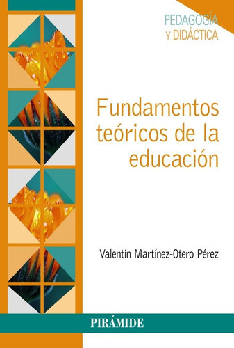 FUNDAMENTOS TEORICOS DE LA EDUCACION, de Martínez-Otero Pérez, Valentín. Editorial Ediciones Pirámide, tapa blanda en español