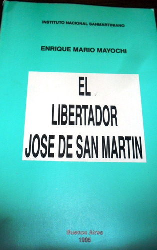 El Libertador Jose De San Martin. Enrique Mario Mayochi