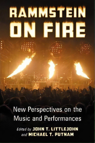 Rammstein On Fire : New Perspectives On The Music And Performances, De John T. Littlejohn. Editorial Mcfarland & Co  Inc, Tapa Blanda En Inglés