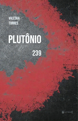 Plutonio - 239 - 1ªed.(2022), De Valeska Torres. Editora 7 Letras, Capa Mole, Edição 1 Em Português, 2022