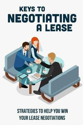 Libro Keys To Negotiating A Lease : Strategies To Help Yo...