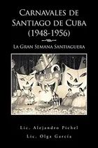 Comprar Carnavales De Santiago De Cuba (19481956): La Gran Semana Sa