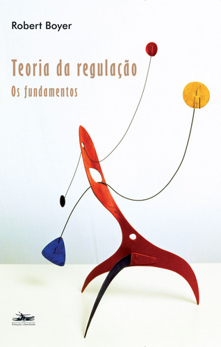 Teoria da regulação: Fundamentos, de Boyer, Robert. Editora Estação Liberdade, capa mole em português, 2009