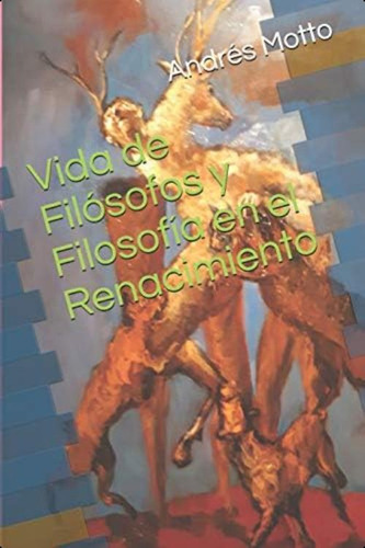 Vida De Filósofos Y Filosofía En El Renacimiento (spanish Edition), De Motto, Dr Andrés Román. Editorial Independently Published, Tapa Blanda En Español