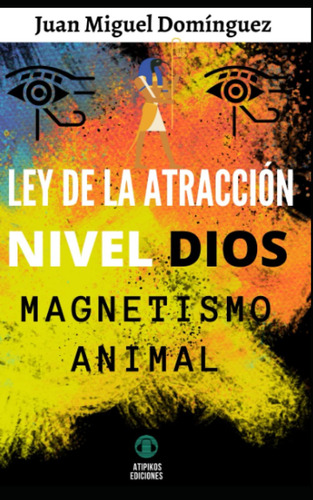 Libro: Ley De La Atracción Nivel Dios: Magnetismo Animal (sp