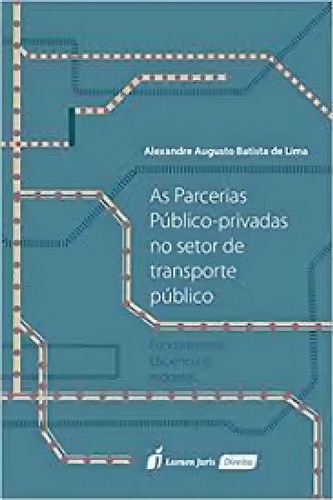 Parcerias público - privadas no setor de transporte públic, de Alexandre Augusto batista de Lima. Editora Lumen Juris, capa mole em português