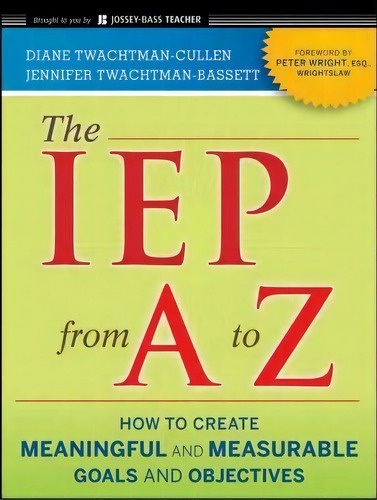 The Iep From A To Z : How To Create Meaningful And Measurable Goals And Objectives, De Diane Twachtman-cullen. Editorial John Wiley & Sons Inc, Tapa Blanda En Inglés, 2011