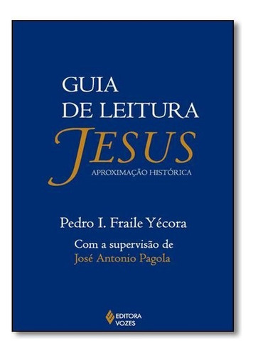 Guia de leitura: Jesus aproximação histórica, de Yécora, Pedro I. Fraile. Editora Vozes Ltda., capa mole em português, 2015