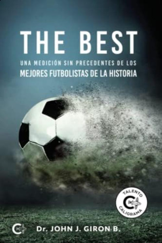 The Best: Una Medición Sin Precedentes De Los Mejores Futbolistas De La Historia (spanish Edition), De Giron B., Dr. John J.. Editorial Oem, Tapa Blanda En Español