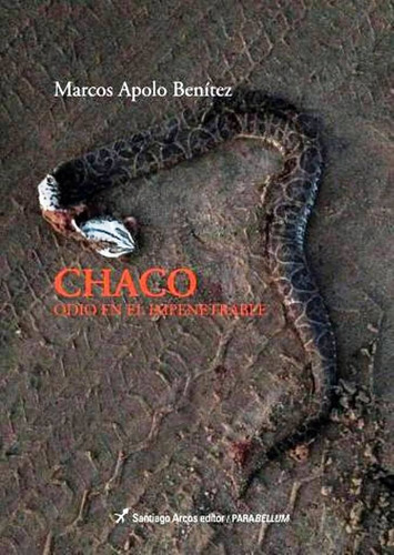 Chaco Odio En El Impenetrable De Marcos Apolo Benítez