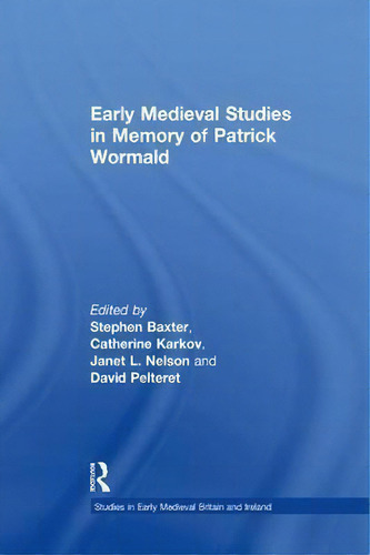 Early Medieval Studies In Memory Of Patrick Wormald, De Catherine Karkov. En Inglés