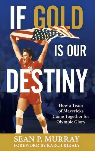 If Gold Is Our Destiny : How A Team Of Mavericks Came Together For Olympic Glory, De Sean P. Murray. Editorial Rowman & Littlefield, Tapa Dura En Inglés