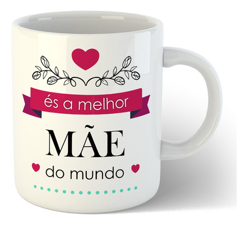 Caneca És A Melhor Mãe Do Mundo Presenti Dia Das Mães