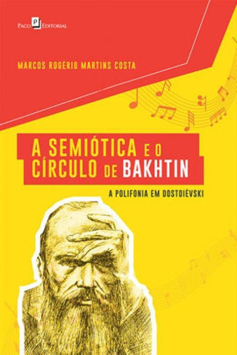 A Semiótica E O Círculo De Bakhtin: A Polifonia Em Dostoiévski, De Costa, Marcos Rogério Martins. Editora Paco Editorial, Capa Mole, Edição 1ª Edição - 2019 Em Português