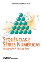 Comprar Sequências E Séries Numéricas - Introdução À Análise Real, De Souza, Joao Paulo De Araujo., Vol. 1. Editorial Ciencia Moderna, Capa Mole Em Português
