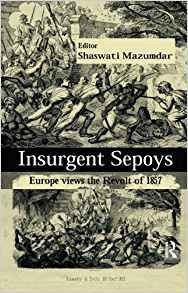 Insurgent Sepoys Europe Views The Revolt Of 1857