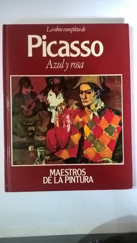 Obra Completa De Picasso Azul Y Rosa Maestros De La Pintura