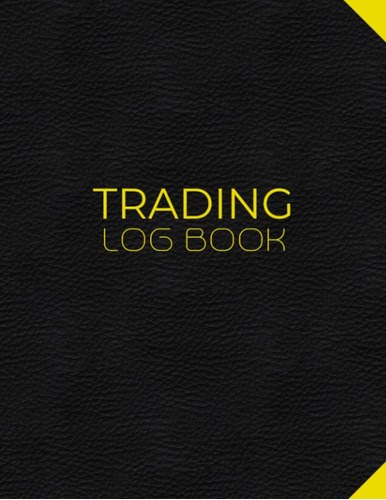 Trading Log Book: Day Trading Journal Log & Trade Strategy