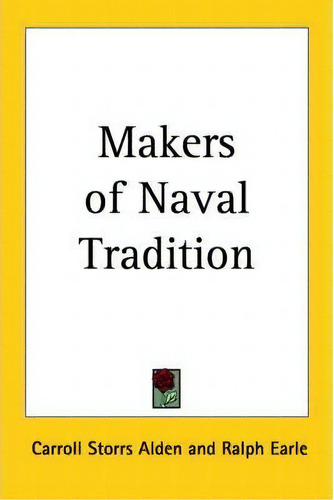 Makers Of Naval Tradition, De Carroll Storrs Alden. Editorial Kessinger Publishing Co, Tapa Blanda En Inglés
