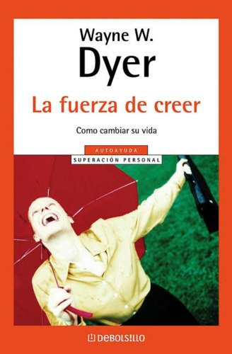 Libro Fuerza De Creer Como Cambiar Su Vida De Dyer Wayne W.