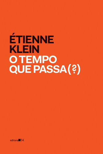 O tempo que passa (?), de Klein, Étienne. Coleção Fábula Editorial Editora 34 Ltda., capa mole em português, 2019