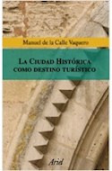 Libro Ciudad Historica Como Destino Turistico (coleccion Ari