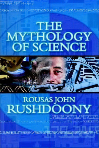 The Mythology Of Science, De Rousas John Rushdoony. Editorial Ross House Books, Tapa Blanda En Inglés