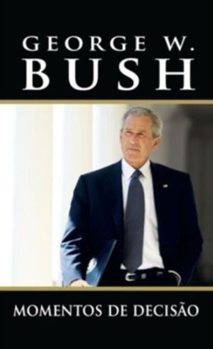 Momentos De Decisão George W. Bush