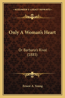 Libro Only A Woman's Heart: Or Barbara's Rival (1885) - Y...