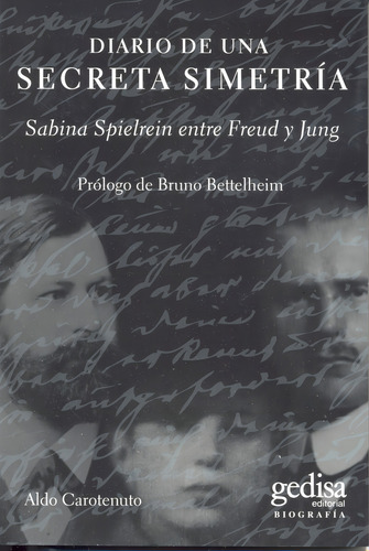 Diario de una secreta simetría.: Sabina Spielrein entre Freud y Jung, de Carotenuto, Aldo. Biografías Editorial Gedisa en español, 2015