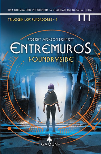 Entremuros: Foundryside, De Jackson Bennett, Robert. Serie Los Fundadores, Vol. 1. Editorial Gamon, Tapa Blanda En Español, 2022