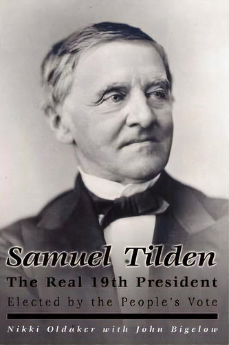 Samuel Tilden; The Real 19th President, De Nikki Oldaker. Editorial Show Biz East Prod, Tapa Blanda En Inglés