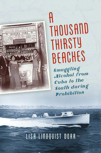 A Thousand Thirsty Beaches: Smuggling Alcohol From Cuba To The South During Prohibition, De Dorr, Lisa Lindquist. Editorial Univ Of North Carolina Pr, Tapa Blanda En Inglés