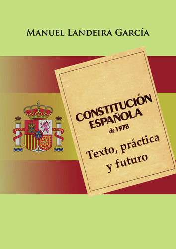 Constitución Española De 1978: Texto Práctica Y Futuro