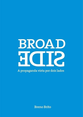 Broadside: A Propaganda Vista Por Dois Lados, De Breno Brito. Série Não Aplicável, Vol. 1. Editora Clube De Autores, Capa Mole, Edição 1 Em Português, 2011