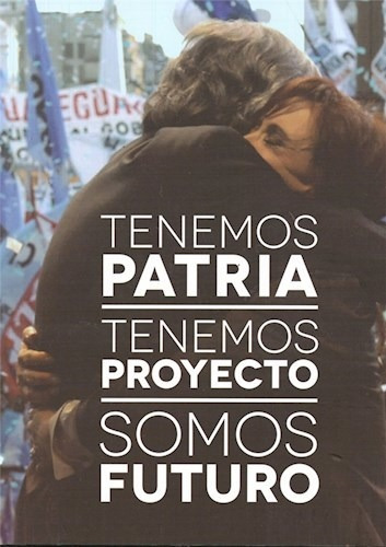 Tenemos Patria, Tenemos Proyecto, Somos Futuro - 