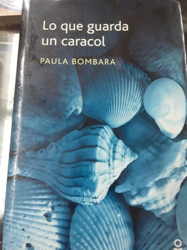 Lo Que Guarda Un Caracol - Paula Bombara - Loqueleo 