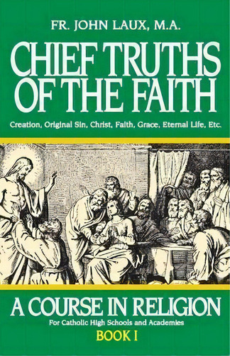 Chief Truths Of The Faith : A Course In Religion - Book I, De Rev Fr John Laux. Editorial Tan Books, Tapa Blanda En Inglés